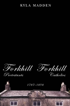 Paperback Forkhill Protestants and Forkhill Catholics, 1787-1858 Book