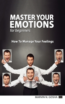 Hardcover Master Your Emotions for Beginners - How to Manage Your Feelings Like a Jedi Book