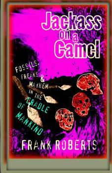 Paperback Jackass on a Camel: Fossils, Freaks & Mayhem in the Cradle of Mankind Book