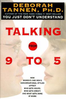 Hardcover Talking from 9 to 5: How Women's and Men's Conversational Styles Affect Who Gets Heard, Who Gets Credit, and What Gets Done at Work Book