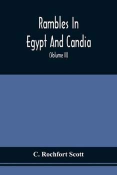 Paperback Rambles In Egypt And Candia: With Details Of The Military Power And Resources Of Those Countries, And Observations On The Government, Policy, And C Book