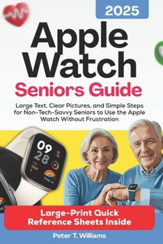 Paperback apple watch seniors guide 2025: Large Text, Clear Pictures, and Simple Steps for Non-Tech-Savvy Seniors to Use the Apple Watch Without Frustration Book