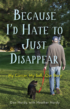 Paperback Because I'd Hate to Just Disappear: My Cancer, My Self, Our Story Book