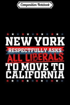 Composition Notebook: New York Asks Liberals Move to California Republican  Journal/Notebook Blank Lined Ruled 6x9 100 Pages