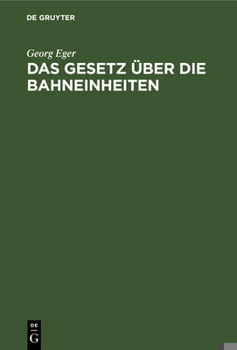 Hardcover Das Gesetz Über Die Bahneinheiten: Vom 19. August 1895 in Der Fassung Des Gesetzes Vom 11. Juni 1902 [German] Book