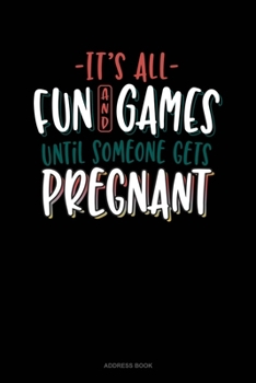 It's All Fun And Games Until Someone Gets Pregnant: Address Book