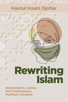 Paperback Rewriting Islam: Decolonialism, Justice, and Contemporary Muslimah Literature Book