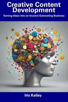 Paperback Creative Content Development: Turning Ideas into an Income-Generating Business Book