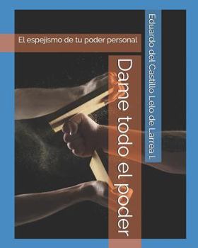 Paperback Dame Todo El Poder: El Espejismo de Tu Poder Personal [Spanish] Book