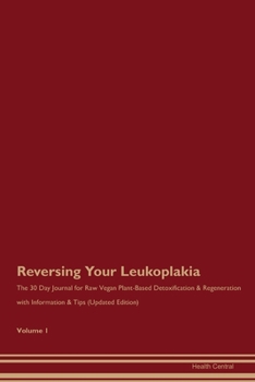 Paperback Reversing Your Leukoplakia: The 30 Day Journal for Raw Vegan Plant-Based Detoxification & Regeneration with Information & Tips (Updated Edition) V Book