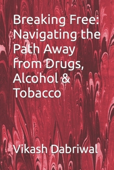 Breaking Free: Navigating the Path Away from Drugs, Alcohol & Tobacco