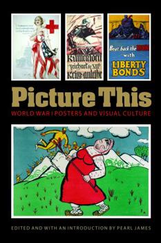 Paperback Picture This: World War I Posters and Visual Culture Book