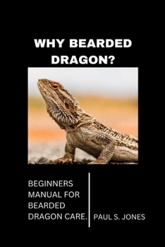 Paperback Why Bearded Dragon?: Beginners Manual for Bearded Dragon Care. [Large Print] Book