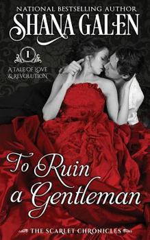 To Ruin a Gentleman - Book #1 of the Scarlet Chronicles