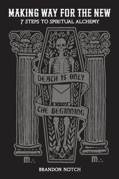 Paperback Making Way For The New: Seven Steps to Spiritual Alchemy Book