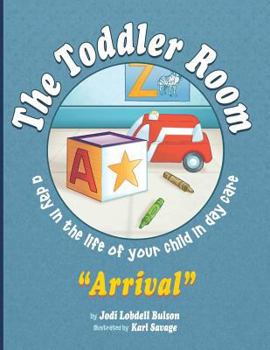 Paperback The Toddler Room Arrival: A Day in the Life of Your Child in Day Care Book