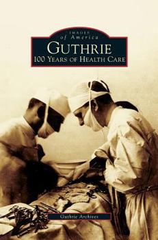Guthrie: 100 Years of Health Care - Book  of the Images of America: Pennsylvania