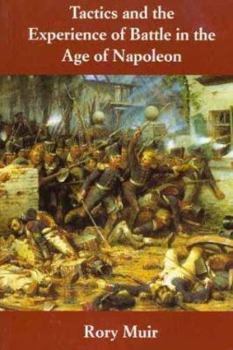 Hardcover Tactics and the Experience of Battle in the Age of Napoleon Book