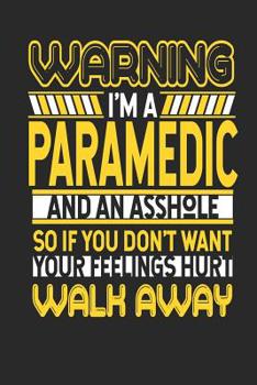 Paperback Warning I'm a Paramedic and an Asshole So If You Don't Want Your Feelings Hurt Walk Away: Paramedic Notebook Paramedic Journal Handlettering Logbook 1 Book