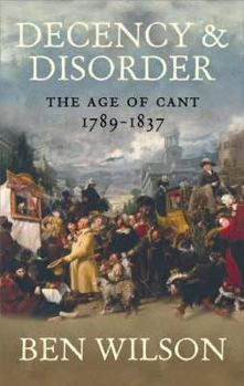 Hardcover Decency and Disorder: The Age of Cant 1789-1837 Book