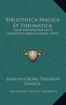 Paperback Bibliotheca Magica Et Pneumatica: Oder Wissenschaftlich Geordnete Bibliographie (1843) [German] Book