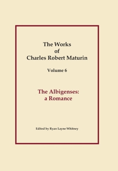 Hardcover The Albigenses, Works of Charles Robert Maturin, Vol. 6 Book