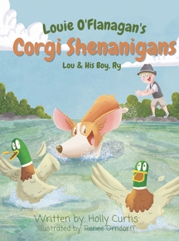 Hardcover Louie O'Flanagan's Corgi Shenanigans: Lou & His Boy, Ry Book