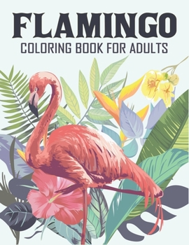 Paperback Flamingo Coloring Book For Adults: An Adults Coloring Books For Flamingo Lovers, Stress Relief Relaxation Zentangle Flamingos Unique Designs for Kids, [Large Print] Book
