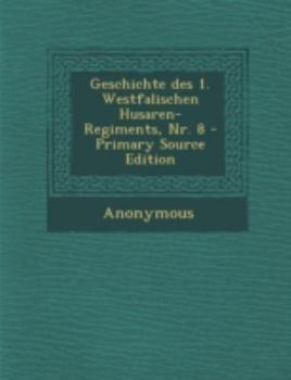Paperback Geschichte Des 1. Westfalischen Husaren-Regiments, NR. 8 [German] Book