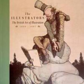 Paperback The Illustrators: the British Art of Illustration 1800-1997 Book