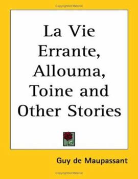 Paperback La Vie Errante, Allouma, Toine and Other Stories Book