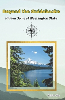 Paperback Beyond The Guidebooks: Hidden Gems of Washington State Book