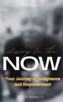 Hardcover Living In The Now: A Journey of Self-Acceptance and Empowerment Book