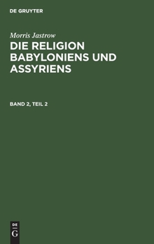 Hardcover Morris Jastrow: Die Religion Babyloniens Und Assyriens. Band 2, Teil 2 [German] Book
