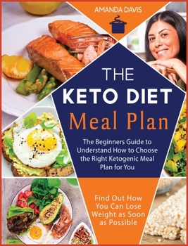 Hardcover Keto Diet Meal Plan: The Beginners Guide to Understand How to Choose the Right ketogenic Meal Plan for You. Find Out How You Can Lose Weigh Book