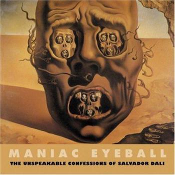 Paperback Maniac Eyeball: The Unspeakable Confessions of Salvador Dali Book