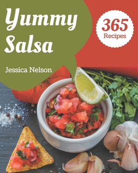 Paperback 365 Yummy Salsa Recipes: The Highest Rated Yummy Salsa Cookbook You Should Read Book