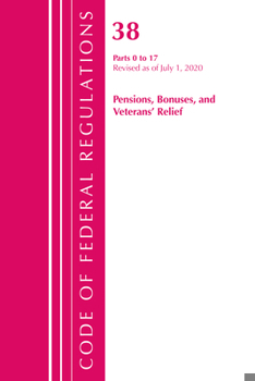 Paperback Code of Federal Regulations, Title 38 Pensions, Bonuses and Veterans' Relief 0-17, Revised as of July 1, 2020 Book