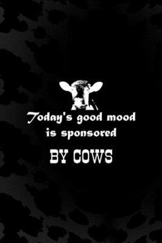 Today's Good Mood Is Sponsored By Cows: Notebook Journal Composition Blank Lined Diary Notepad 120 Pages Paperback Black Animal Print Cow