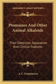 Paperback Ptomaines And Other Animal Alkaloids: Their Detection, Separation And Clinical Features Book