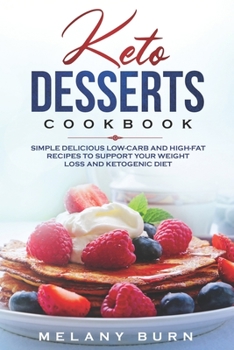 Paperback Keto Desserts Cookbook: Simple delicious low-carb and high-fat recipes to support your weight loss and ketogenic diet Book