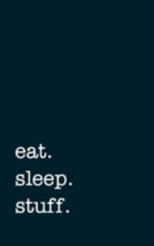 eat. sleep. stuff. - Lined Notebook: Writing Journal