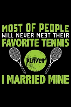 Paperback Most Of People Will Never Meet Their Favorite Tennis Player: Best Tennis Player Wife Journal Notebook - Tennis Player Wife Gifts - Tennis Player Life Book