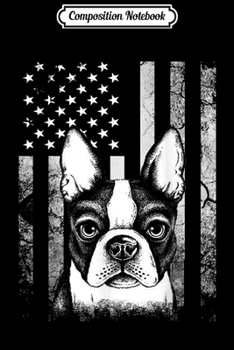 Composition Notebook: Boston Terrier 4th of July America Dog USA Flag Patriotic  Journal/Notebook Blank Lined Ruled 6x9 100 Pages