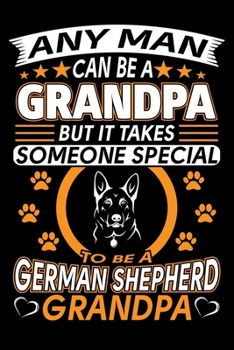 Paperback Any Man Can Be A Grandpa But It Takes Someone Special To Be A German Shepherd Grandpa: German Shepherd Journal Notebook Best Gifts For German Shepherd Book