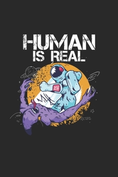 Human is Real: Cool Animated Allien Astronaut  Design Notebook Composition Book Novelty Gift  (6"x9") Dot Grid Notebook to write in
