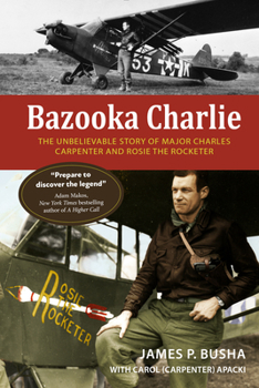 Hardcover Bazooka Charlie: The Unbelievable Story of Major Charles Carpenter and Rosie the Rocketer Book