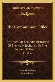 Paperback The Communion Office: Or Order For The Administration Of The Holy Eucharist, Or The Supper Of The Lord (1883) Book