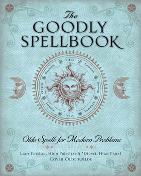 Paperback The Goodly Spellbook: Olde Spells for Modern Problems Book