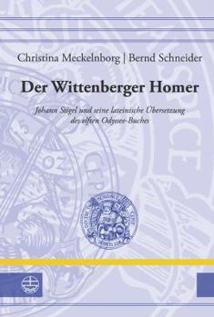 Hardcover Der Wittenberger Homer: Johann Stigel Und Seine Lateinische Ubersetzung Des Elften Odyssee-Buches [German] Book